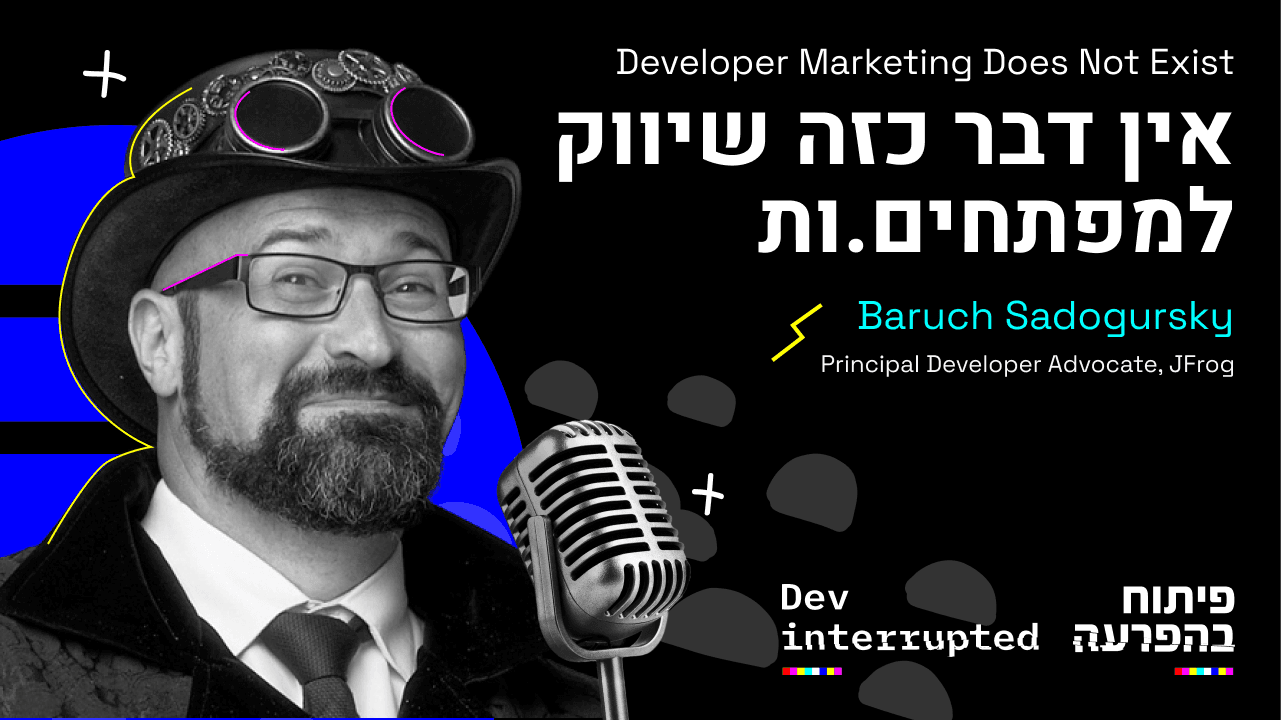 Developer Marketing Does Not Exist, Baruch Sadogursky