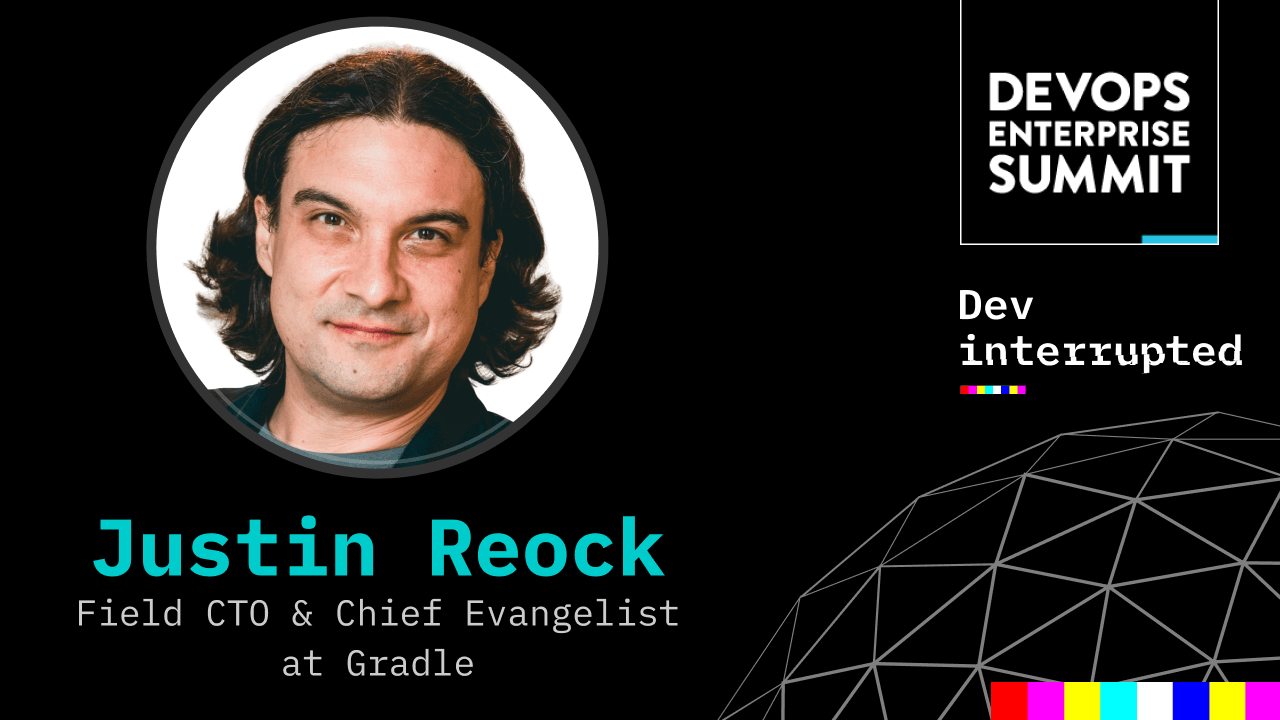 Developer Experience: It’s Time to Start Complaining w/ Gradle's Field CTO &amp; Chief Evangelist, Justin Reock
