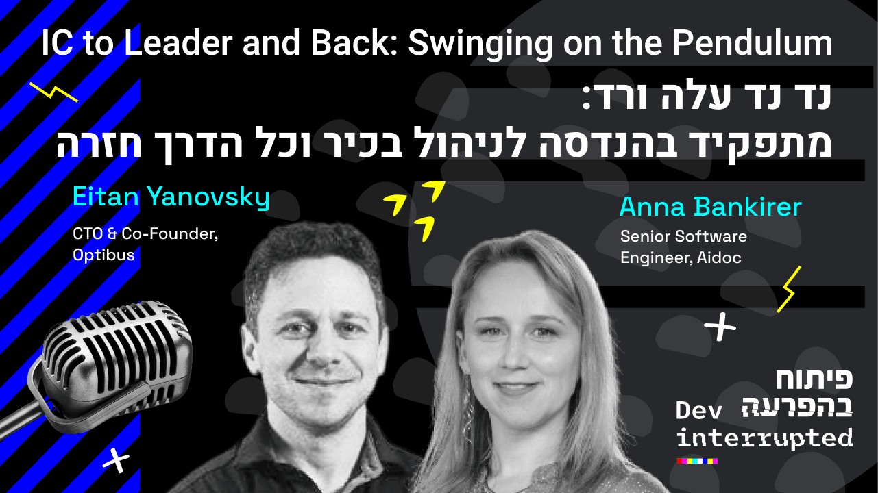 IC to Leader and Back: Swinging on the Pendulum, Anna Bankirer AIDoc, Eitan Yanovsky, Optibus