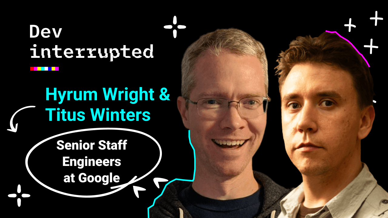 Lessons Learned from Programming at Google w/ Hyrum Wright &#038; Titus Winters