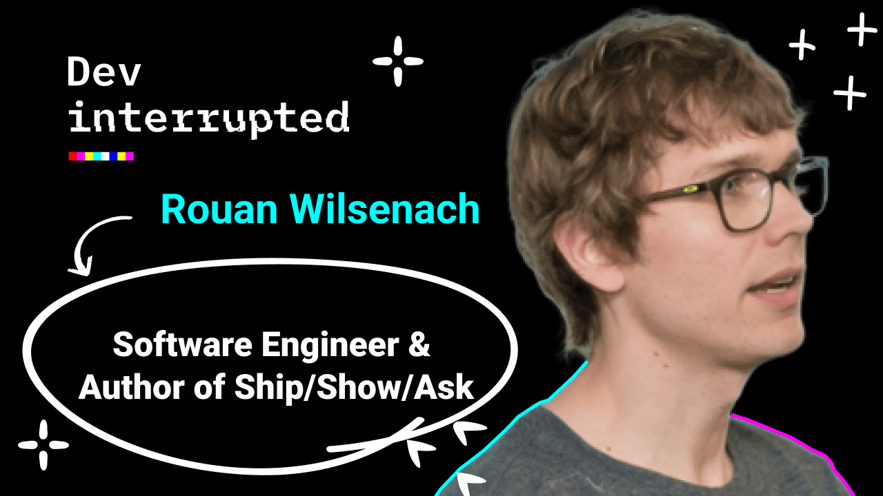 Ship/Show/Ask - A Branching Strategy for Modern Dev Teams w/ Author &#038; Eng Leader Rouan Wilsenach