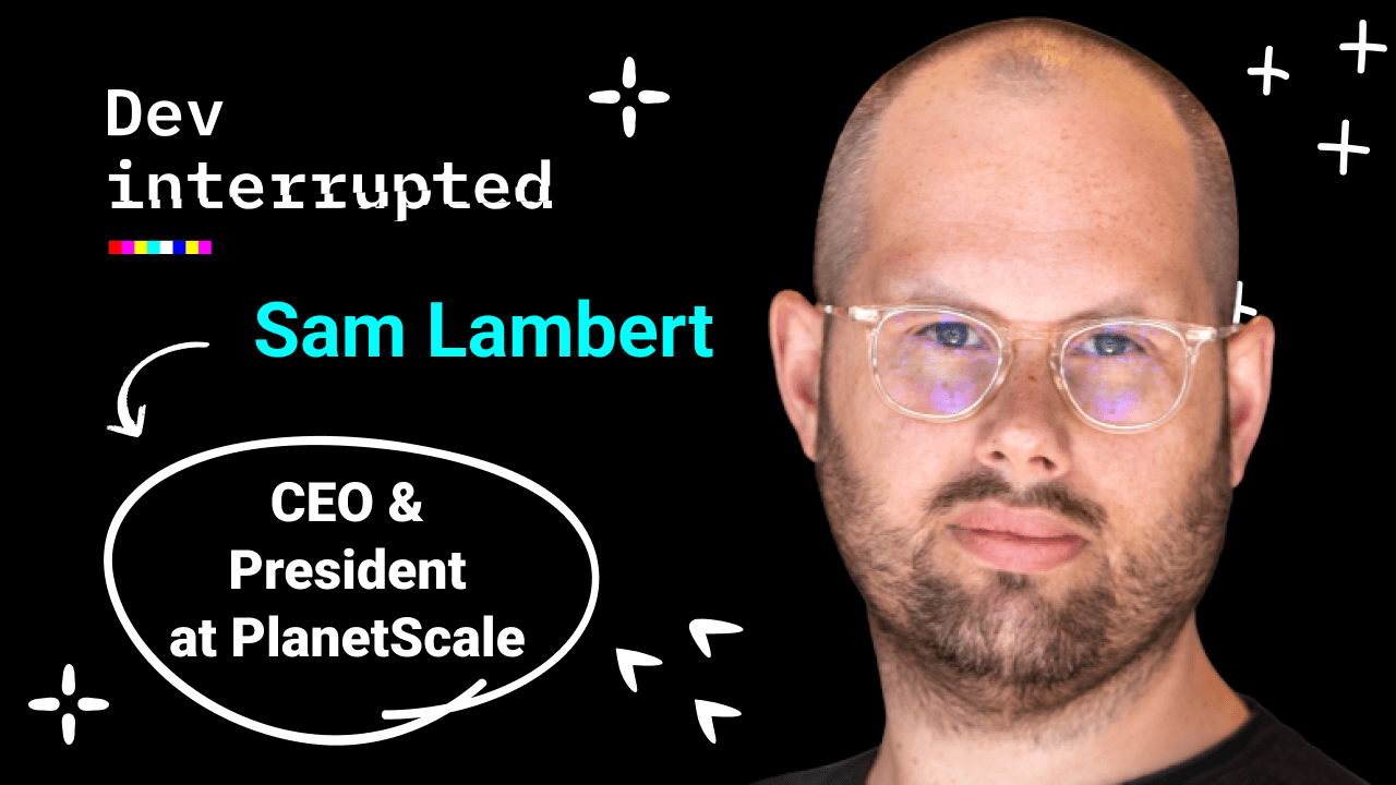 The Day-1 Decisions that Make or Break Companies w/ PlanetScale's CEO Sam Lambert