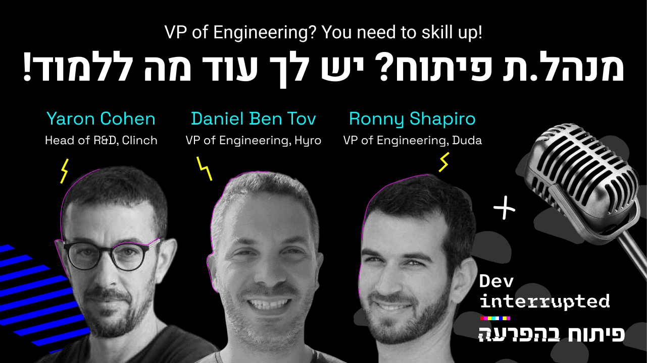 VP of Engineering? You need to skill up! Ronny Shapiro, Daniel Ben Tov, Yaron Cohen